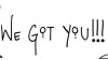 We got you!