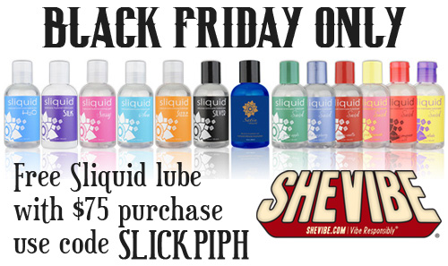 Free Sliquid lube with $75 purchase at SheVibe with code SLICKPIPH Free Sliquid lube with $75 purchase at SheVibe with code SLICKPIPH